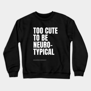 too cute to be neurotypical Crewneck Sweatshirt